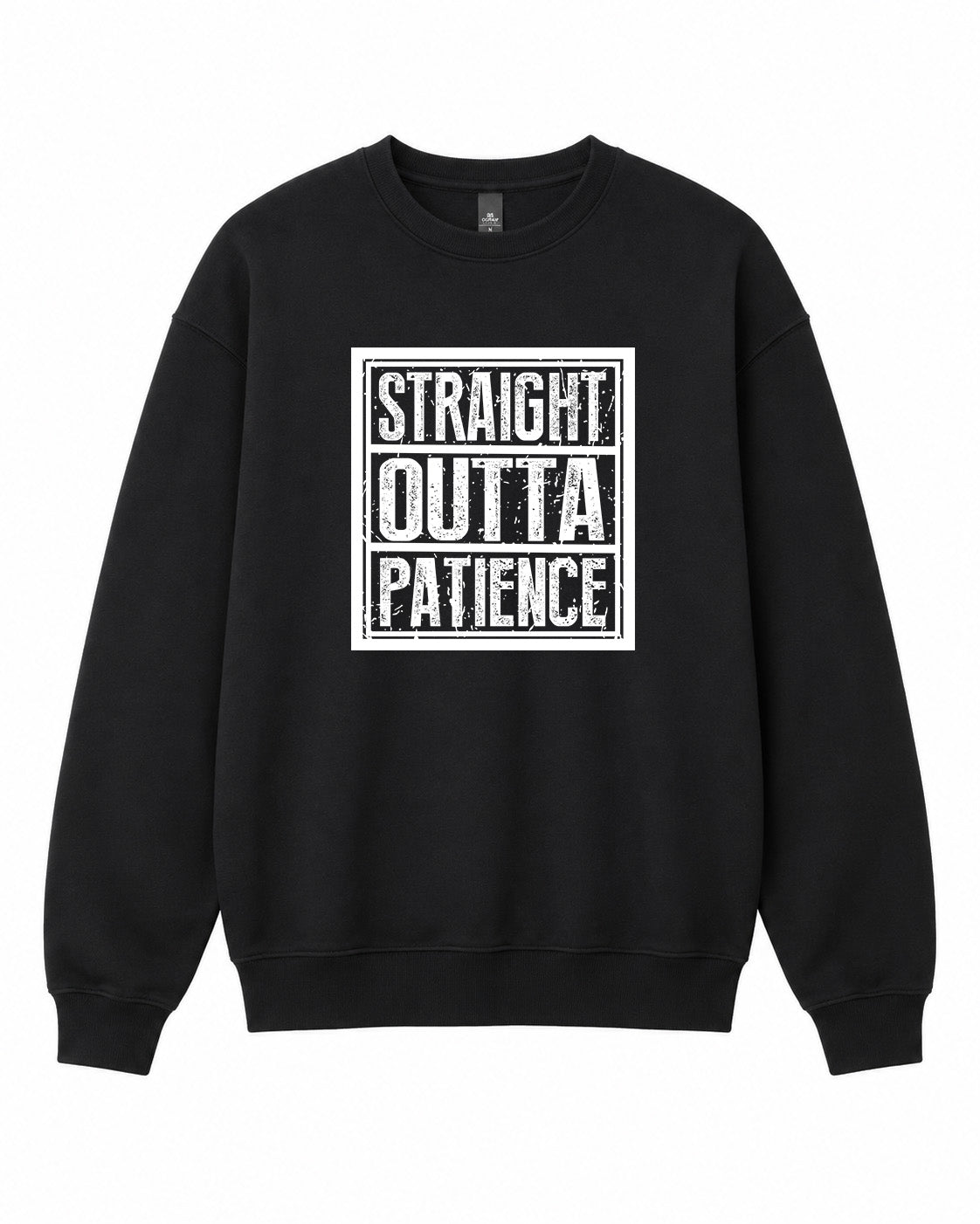 Straight Outta Patience Graphic Crewneck Sweatshirt - Built Different Goods
