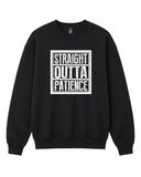Straight Outta Patience Graphic Crewneck Sweatshirt - Built Different Goods