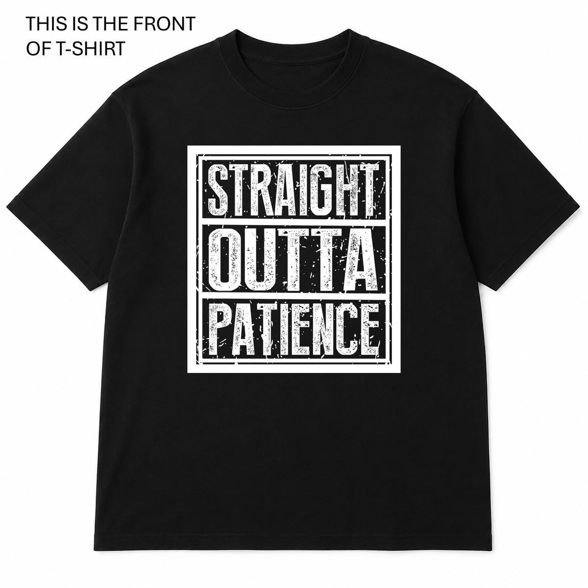 Straight Outta Patience Graphic T-Shirt - Built Different Goods